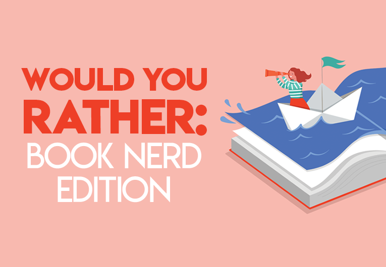Play a Game of ‘Would You Rather: Book Nerd Edition’ Now!