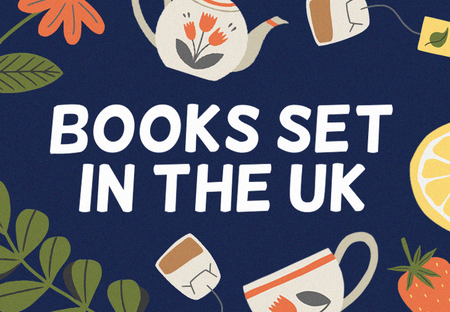 11 Books Set in the UK Perfect to Read Over Tea