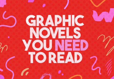45 Graphic Novels You Need to Read Because Yes, They Do Count as Real Books
