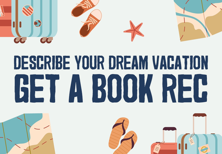 Tell Us Your Dream Vacation, And We’ll Give You a Book Rec