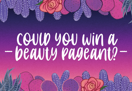 Do You Have What It Takes to Win a Beauty Pageant?
