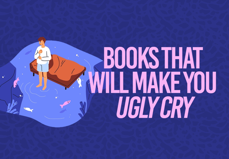 31 Books Guaranteed to Make You Ugly Cry