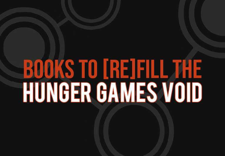 29 Books to [Re]fill the Hunger Games Void