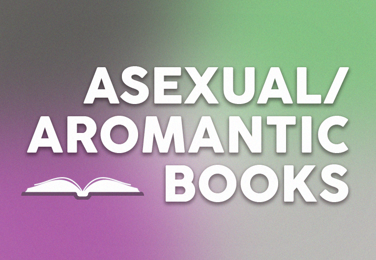 24 Books Featuring Asexual and Aromantic Representation You Should Read