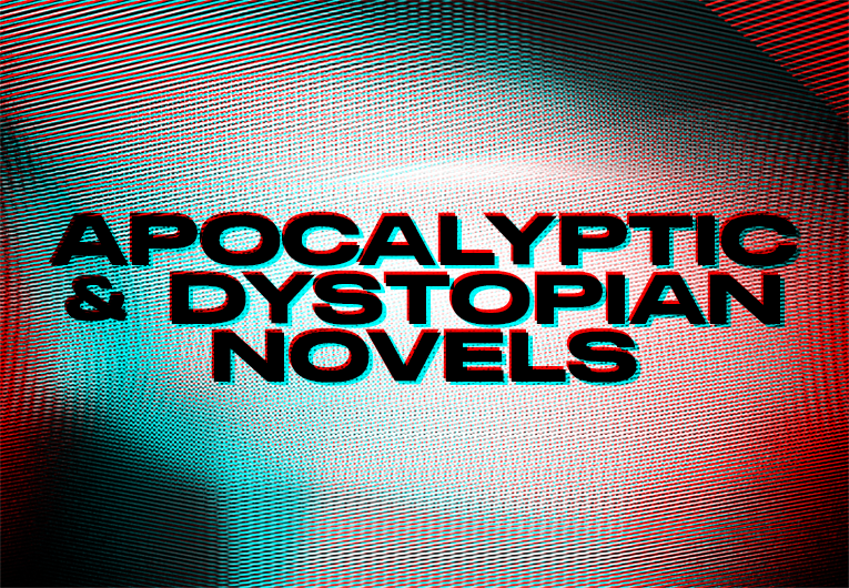 22 Apocalyptic and Dystopian Novels to Lose Yourself In