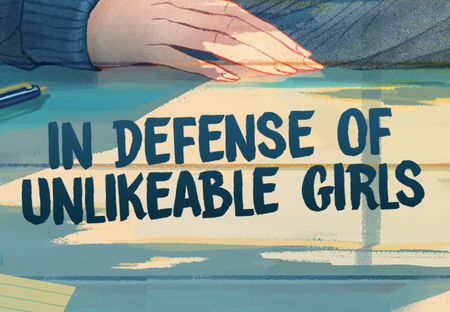 In Defense of Unlikeable Girls in YA Books