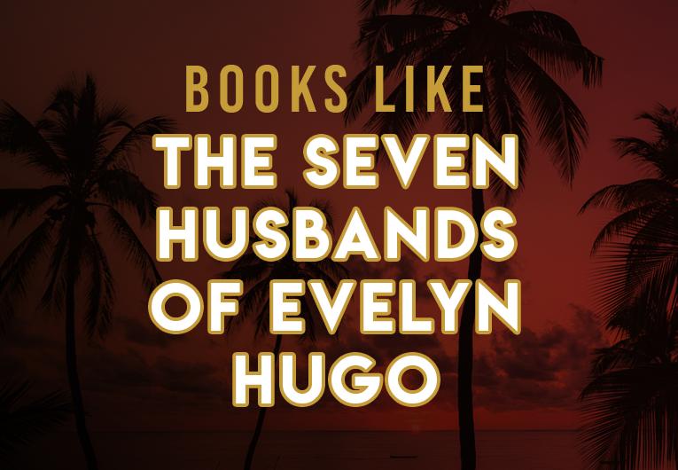 15 Books Like ‘The Seven Husbands of Evelyn Hugo’