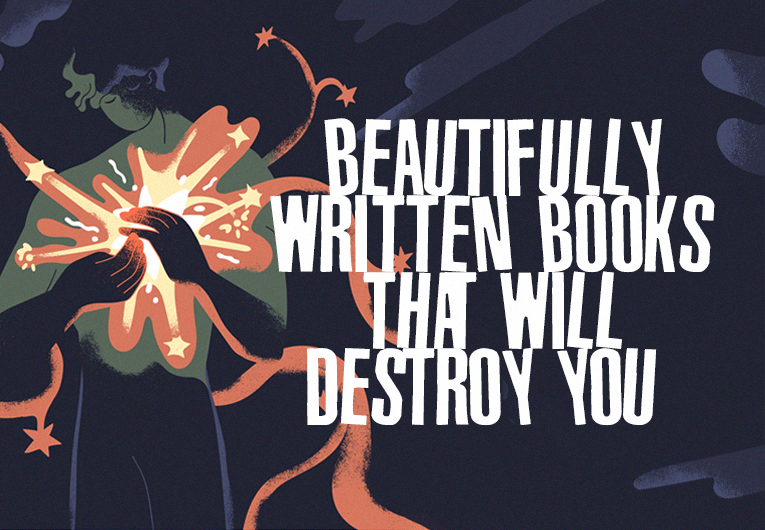 These Beautifully Written Books Will Destroy You