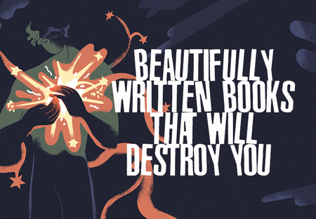 These Beautifully Written Books Will Destroy You