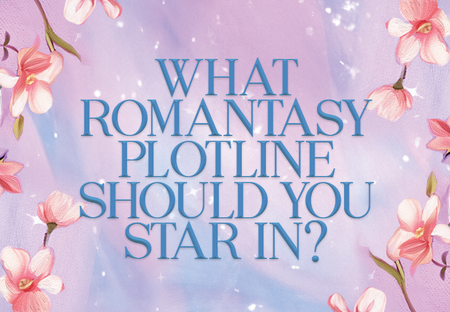 What Romantasy Plotline Should You Star In?