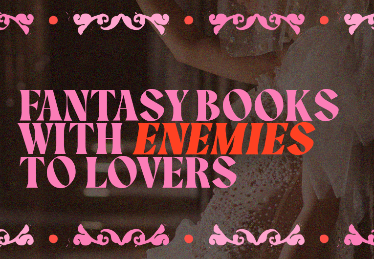 Fantasy Books with Enemies-to-Lovers Romances