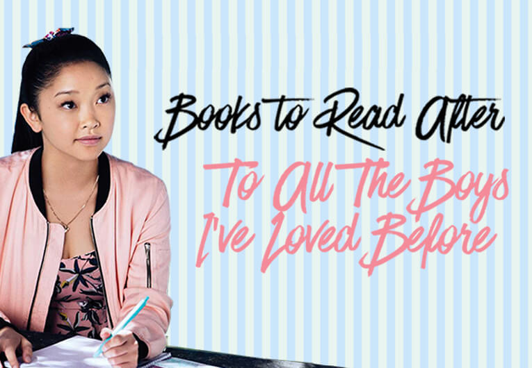13 Books to Read After Watching ‘To All The Boys I’ve Loved Before’ For the 100th Time