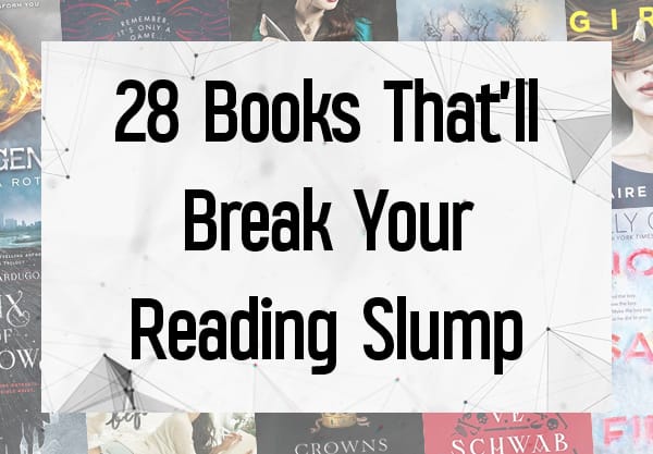 28 Books Guaranteed to Break You Out of a Reading Slump