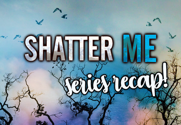 Need a Shatter Me Refresher? Watch Team Epic Reads Recap the Series!