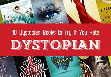 10 Dystopian Books to Read If You Hate Dystopian