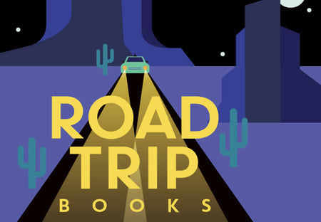 16 Road Trip Books That Will Cure Any Reader’s Wanderlust