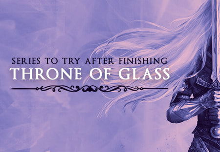 8 Epic Fantasy Series You Need to Read After Finishing Throne of Glass