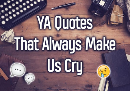 17 Quotes from YA Fiction That Always Make Us Cry