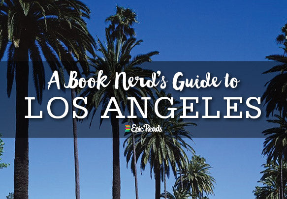 The Book Nerd’s Guide to Los Angeles