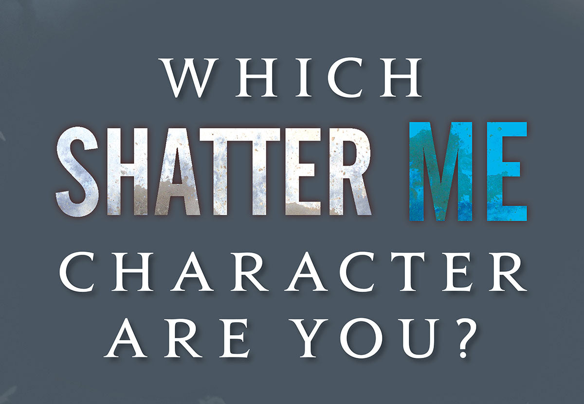 Which Shatter Me Character Are You?