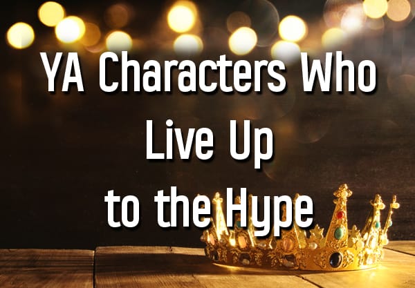 15 YA Characters Who Live Up to the Hype