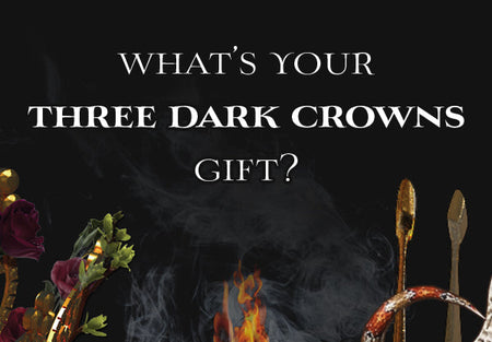 What’s Your Three Dark Crowns Gift?