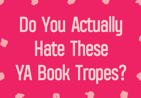 Do You Actually Hate These YA Book Tropes?