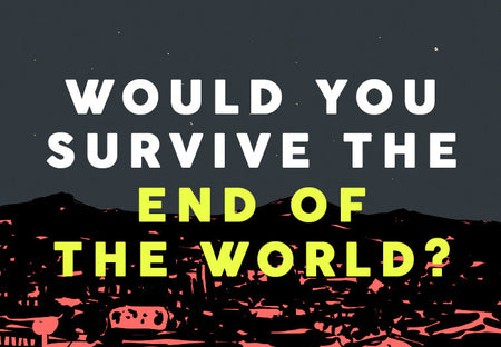 Would You Survive the End of the World?