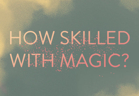 How Skilled Would You Actually Be with Magic?