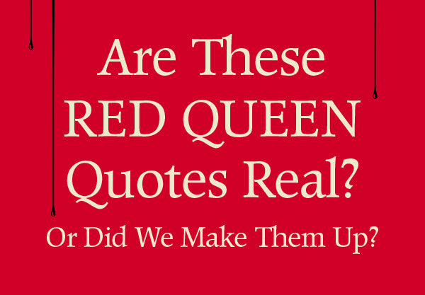 Are These Red Queen Quotes Real or Did We Make Them Up?