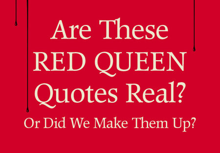 Are These Red Queen Quotes Real or Did We Make Them Up?
