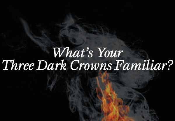 What’s Your Three Dark Crowns Familiar?
