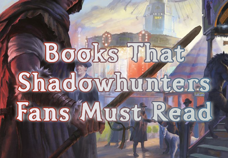 18 Books Like ‘Shadowhunters’ That All Its Fans Should Be Reading