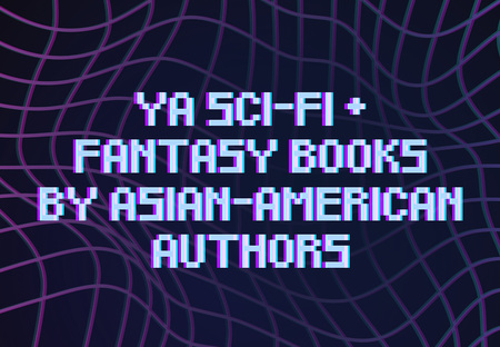 36 YA Sci-Fi & Fantasy Books by Asian American Authors