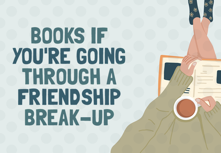 Relatable Books for Anyone Who’s Gone Through a Friendship Breakup