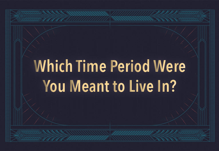 Which Time Period Were You Meant to Live In?