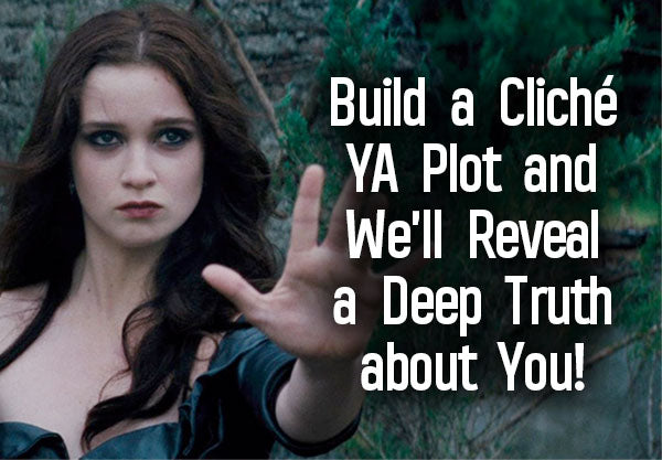 Build a Cliché YA Plot and We’ll Reveal a Deep Truth about You