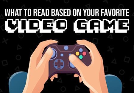 What to Read Based on Your Favorite Video Game