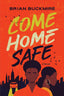 Come Home Safe: A Novel