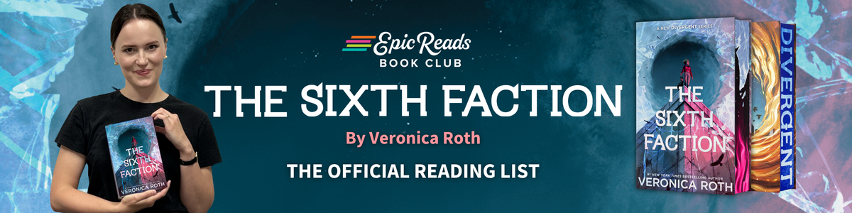 Epic Reads Book Club banner for The Sixth Faction by Veronica Roth, the official reading list, featuring a woman holding the book alongside cover art for The Sixth Faction and Divergent