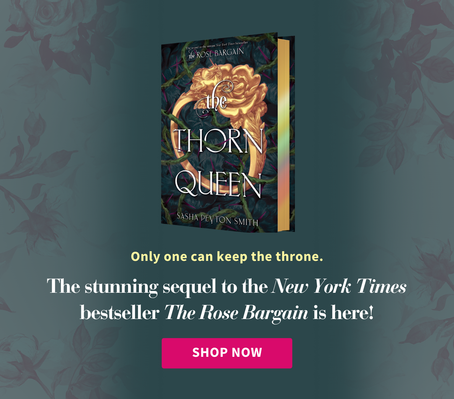 Book cover of 'The Thorn Queen' with promotional text on a floral background. Only one can keep the throne. The stunning sequel to the New York Times bestseller The Rose Bargain is here! Shop Now