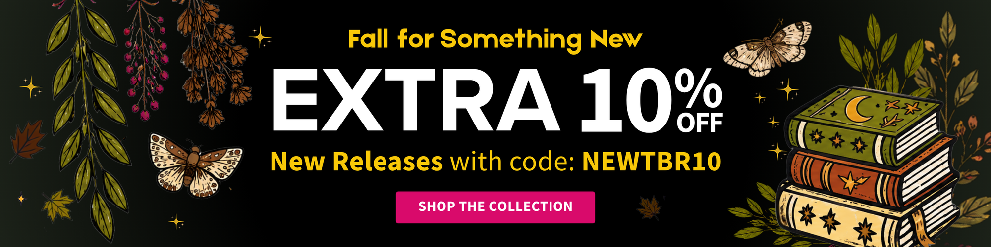 Promotional banner with the text 'Fall for Something New' and 'EXTRA 10% OFF New Releases with code: NEWTBR10' on a black background, decorated with illustrated leaves, butterflies, stars, and a stack of books. A pink button reads 'SHOP THE COLLECTION'.