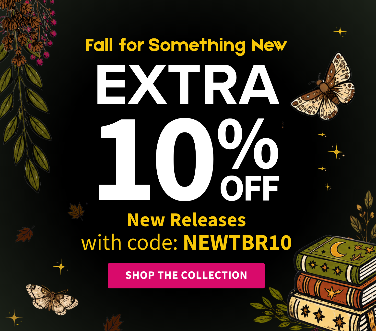 Promotional banner with the text 'Fall for Something New' and 'EXTRA 10% OFF New Releases with code: NEWTBR10' on a black background, decorated with illustrated leaves, butterflies, stars, and a stack of books. A pink button reads 'SHOP THE COLLECTION'.