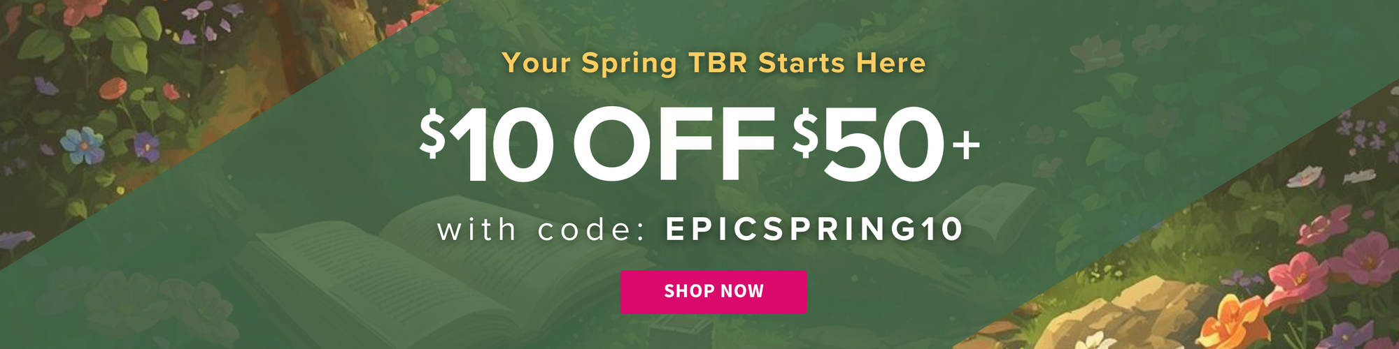 Promotional banner with a spring-themed design, offering $10 off on purchases over $50 with  code EPICSPRING10, set against a green background with flowers.