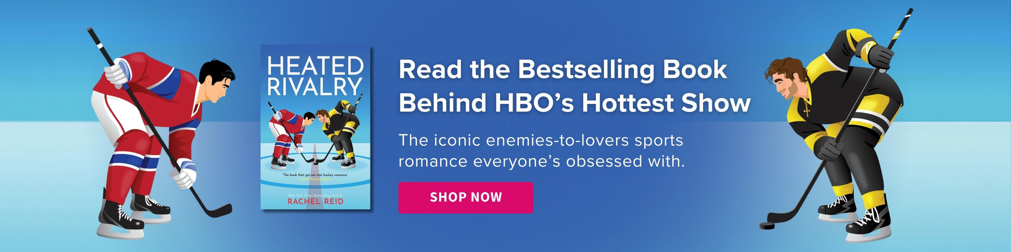 Advertisement for a bestselling book about a hockey rivalry, featuring animated characters and a blue background. Read the Bestselling Book Behind HBO's Hottest Show - The iconic enemies-to-lovers sports