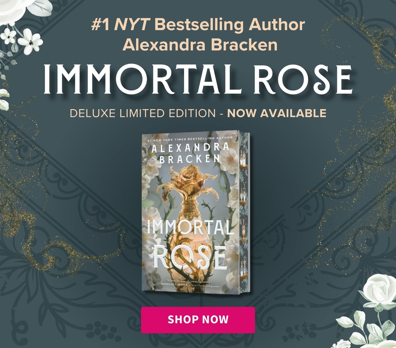Book cover for 'Immortal Rose' by bestselling author Alexandra Bracken, shown on a dark teal background with ornate floral borders with the copy #1 NYT Bestselling Author Alexandra Bracken - Immortal Rose - Deluxe Limited Edition - Now available - Shop Now