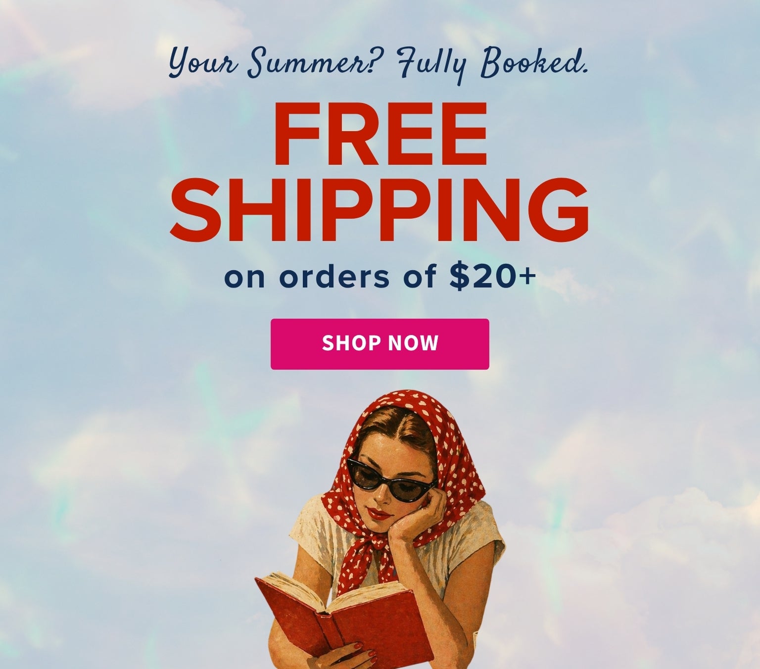 Promotional banner with a woman reading a book, free shipping offer, and call to action button. Your Summer? Fully Booked. FREE SHIPPING on orders of $20+ - Shop Now