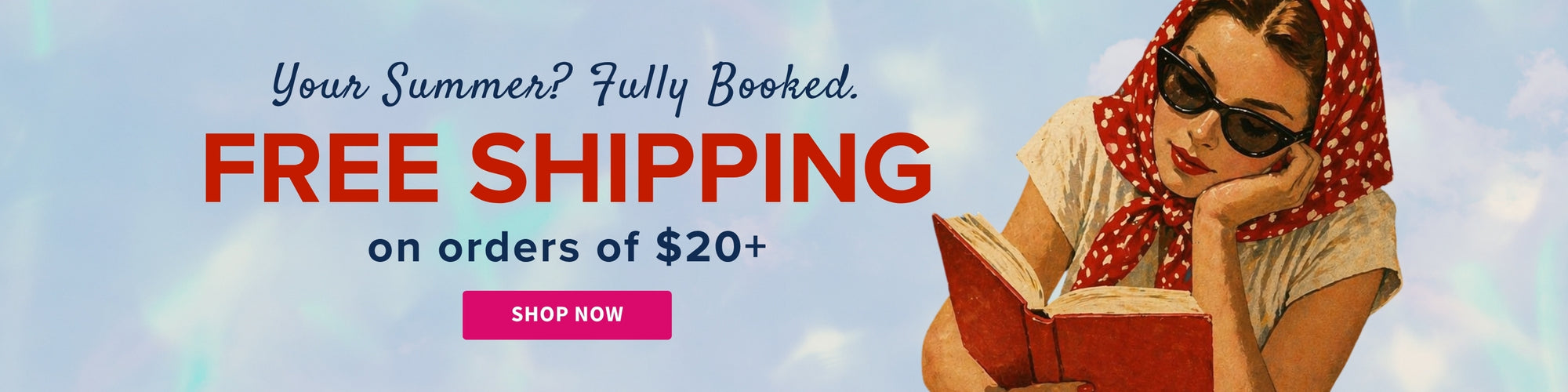 Promotional banner with a woman reading a book, free shipping offer, and call to action button. Your Summer? Fully Booked. FREE SHIPPING on orders of $20+ - Shop Now