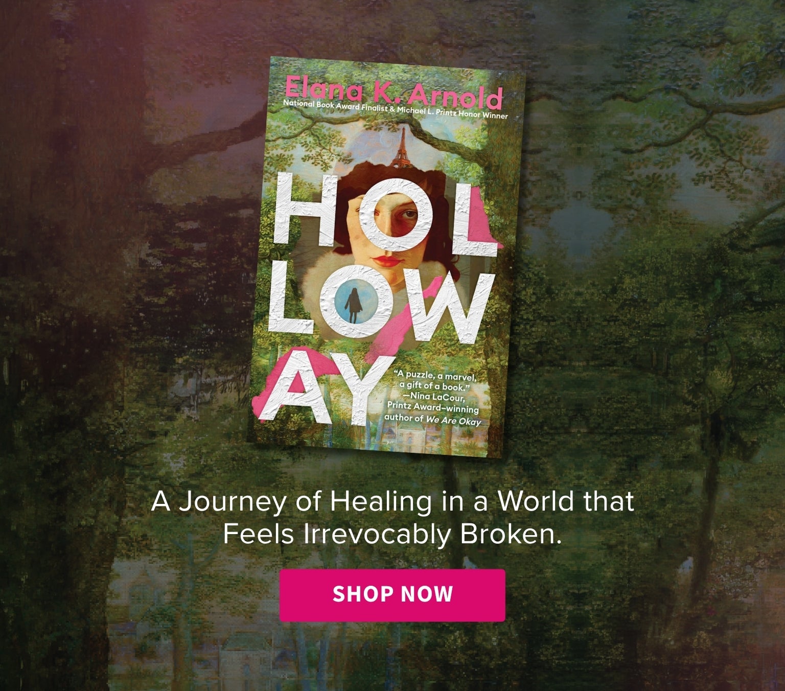 Promotional banner for a book titled 'Holloway' by Elana K. Arnold with a scenic background. A Journey of Healing in a World that Feels Irrevocably Broken. By Award-winning Elana K. Arnold - Shop Now