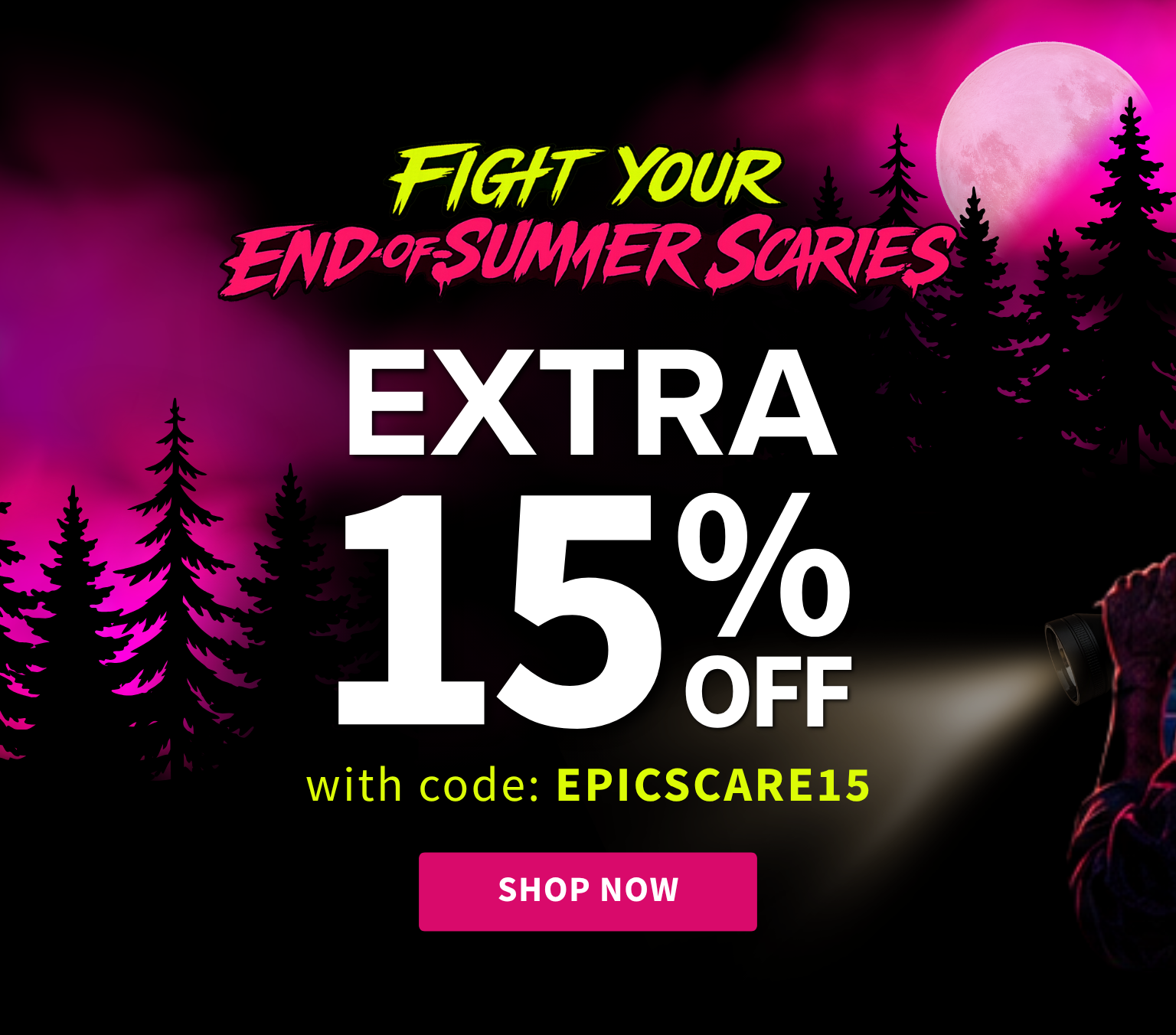 Promotional graphic for Epicscare with a dark forest scene, pink moon, and large text reading 'FIGHT YOUR END OF SUMMER SCARIES EXTRA 15% OFF with code: EPICSCARE15' and a pink 'SHOP NOW' button.